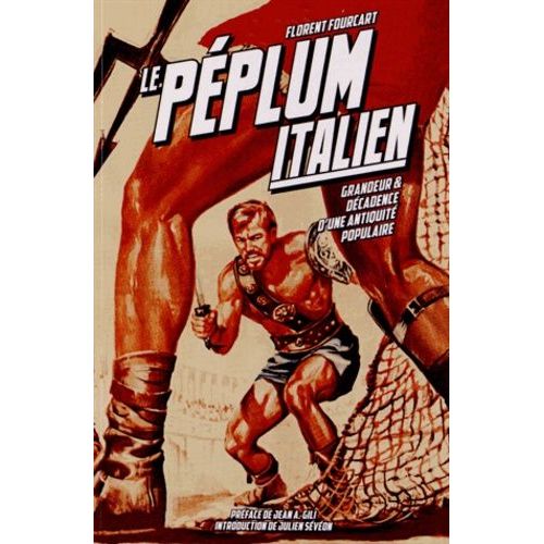 Le Péplum Italien (1946-1966) - Grandeur Et Décadence D'une Antiquité Populaire