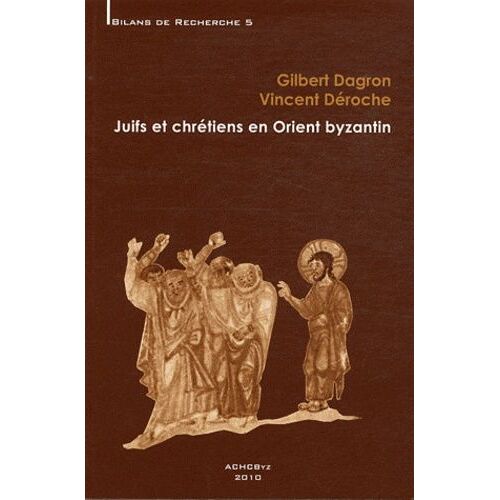 Juifs Et Chrétiens En Orient Byzantin