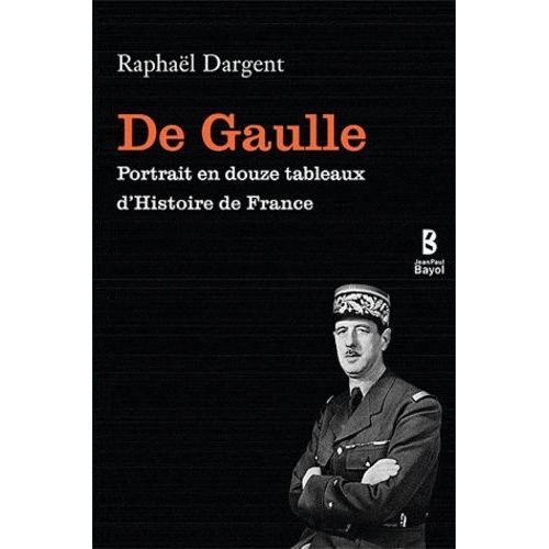 De Gaulle - Portrait En Douze Tableaux D'histoire De France