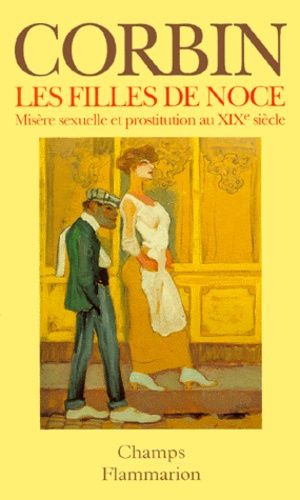 Les Filles De Noce - Misère Sexuelle Et Prostitution Au Xixème Siècle