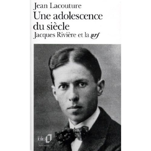 Une Adolescence Du Siecle - Jacques Riviere Et La Nrf