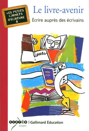 Le Livre-Avenir - Ecrire Auprès Des Écrivains