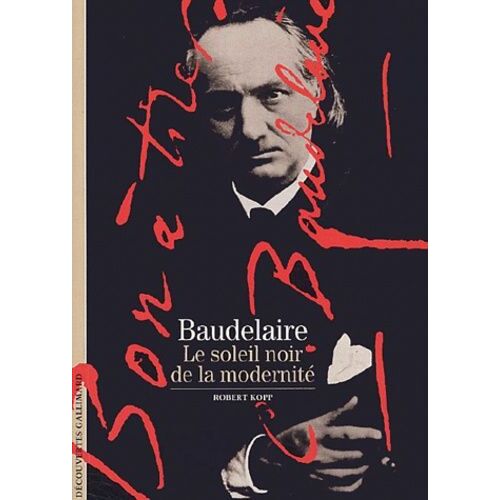 Baudelaire - Le Soleil Noir De La Modernité