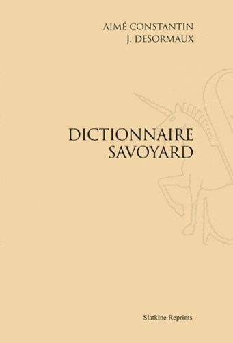 Dictionnaire Savoyard - Réimpression De L'édition D'annecy, 1902