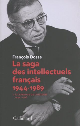 La Saga Des Intellectuels Français - Tome 1, A L'épreuve De L'histoire (1944-1968)