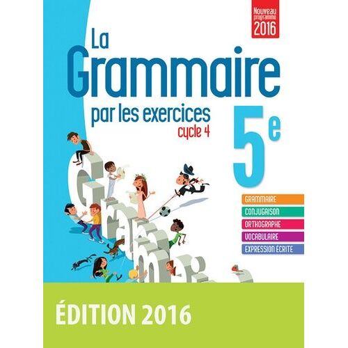 La Grammaire Par Les Exercices 5e Cycle 4 - Cahier D'exercices : Fiches Méthode, Evaluations, Préparations De Dictées - Edition 2016