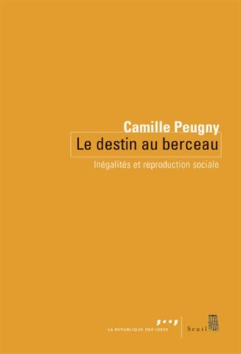 Le Destin Au Berceau - Inégalités Et Reproduction Sociale