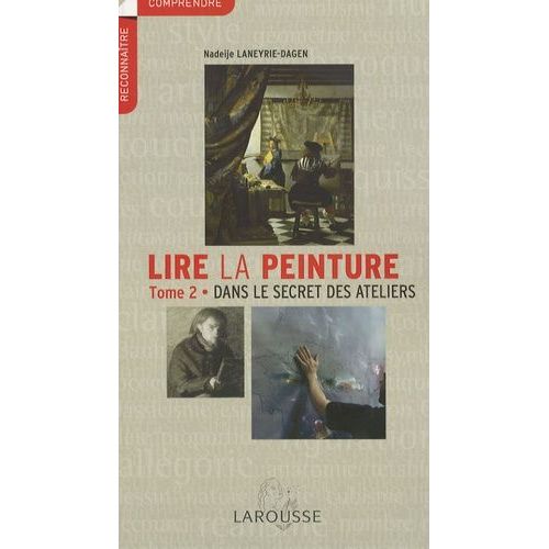 Lire La Peinture - Tome 2, Dans Le Secret Des Ateliers