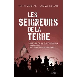 Les Seigneurs De La Terre - Histoire De La Colonisation Israélienne Des Territoires Occupés