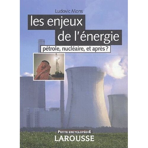 Les Enjeux De L'énergie - Pétrole, Nucléaire, Et Après ?