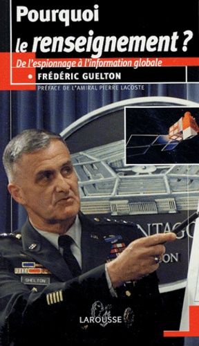 Pourquoi Le Renseignement ? - De L'espionnage À L'information Globale