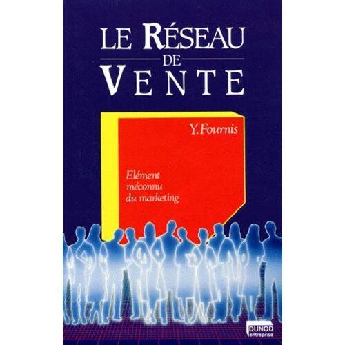 Le Réseau De Vente - Elément Méconnu Du Marketing