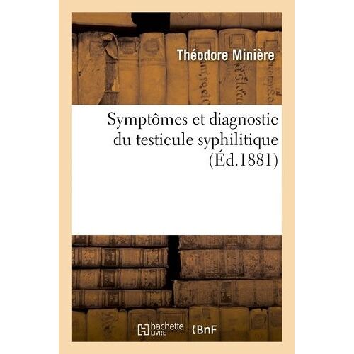 Symptômes Et Diagnostic Du Testicule Syphilitique