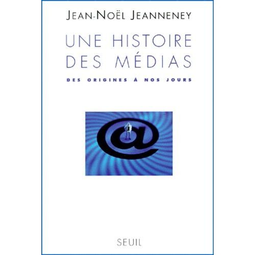 Une Histoire Des Medias - Des Origines A Nos Jours