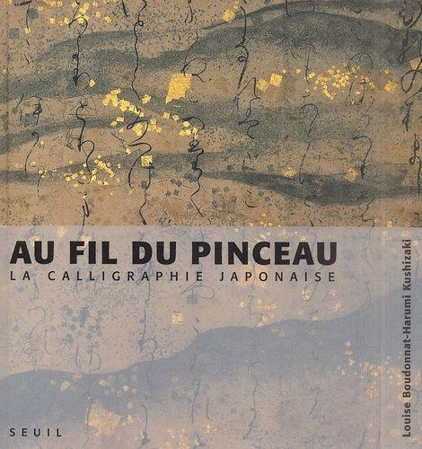 Au Fil Du Pinceau - La Calligraphie Japonaise