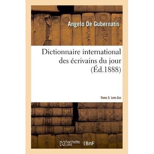 Dictionnaire International Des Écrivains Du Jour Tome 3. Lem-Zuc