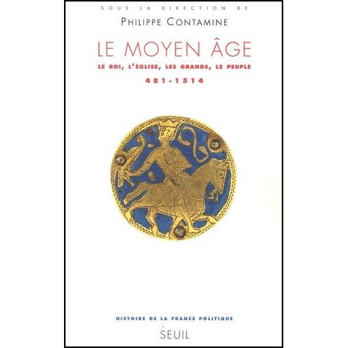 Le Moyen Age - Le Roi, L'eglise, Les Grands, Le Peuple (481-1514)