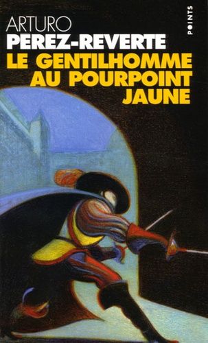 Les Aventures Du Capitaine Alatriste - Tome 4 - Le Gentilhomme Au Pourpoint Jaune