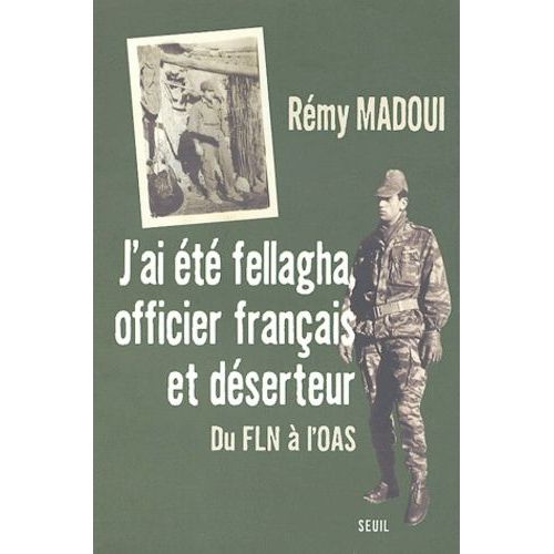 J'ai Été Fellagha, Officier Français Et Deserteur - Du Fln À L'oas