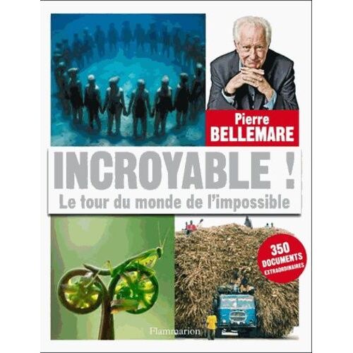 Incroyable ! - Le Tour Du Monde De L'impossible