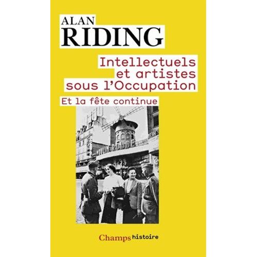 Intellectuels Et Artistes Sous L'occupation - Et La Fête Continue