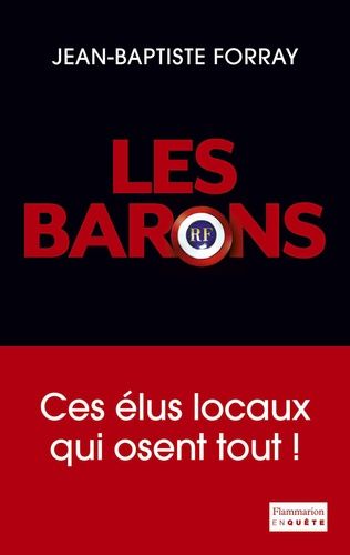 Les Barons - Ces Élus Qui Osent Tout !