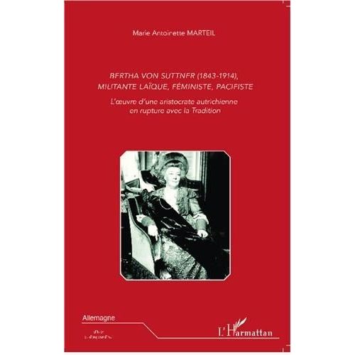 Bertha Von Suttner (1843-1914), Militante Laïque, Féministe, Pacifiste - L'oeuvre D'une Aristocrate Autrichienne En Rupture Avec La Tradition