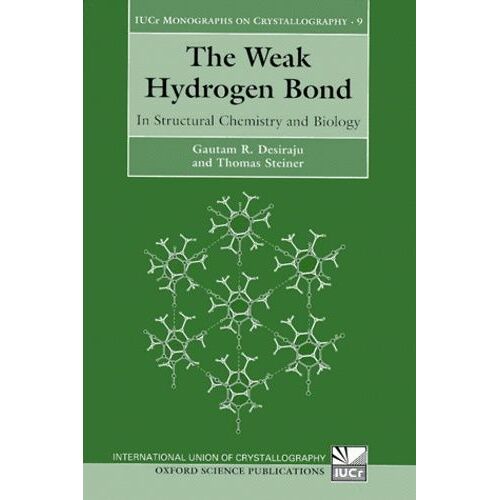 The Weak Hydrogen Bond - In Structural Chemistry And Biology