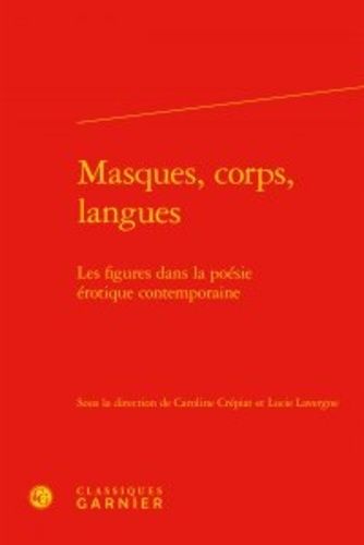 Masques, Corps, Langues - Les Figures Dans La Poésie Érotique Contemporaine