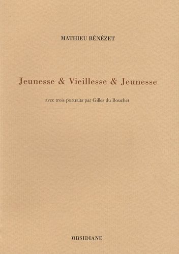 Jeunesse Et Vieillesse Et Jeunesse - Avec Trois Portraits Par Gilles Du Bouchet