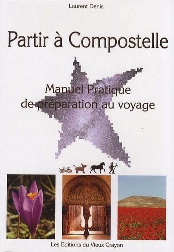 Partir À Compostelle - Manuel Pratique De Préparation Au Voyage