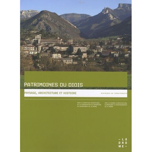 Patrimoines Du Diois - Paysage, Architecture Et Histoire