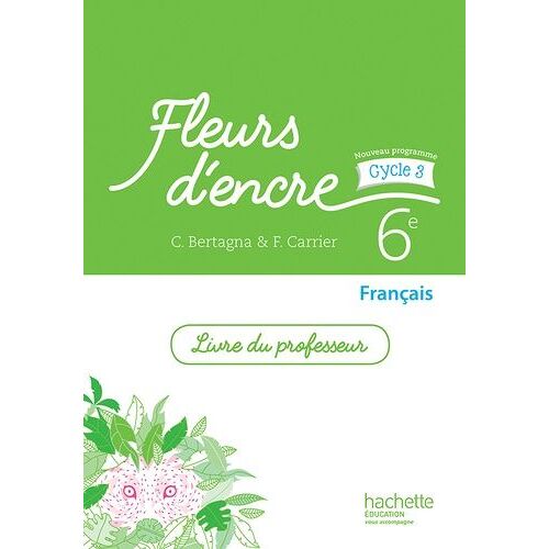 Français 6e Cycle 3 Fleurs D'encre - Livre Du Professeur - Edition 2016