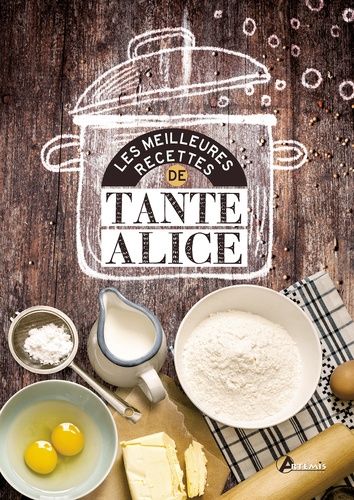 Les Meilleures Recettes De Tante Alice