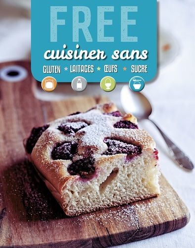 Free - Cuisiner Sans Gluten, Lait, Oeufs, Sucre