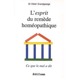 L'esprit Du Remède Homéopathique - Ce Que Le Mal A Dit