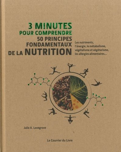 3 Minutes Pour Comprendre 50 Principes Fondamentaux De La Nutrition - Les Nutriments, L'énergie, Le Métabolisme, Végétalisme Et Végétarisme, Les Allergies Alimentaires