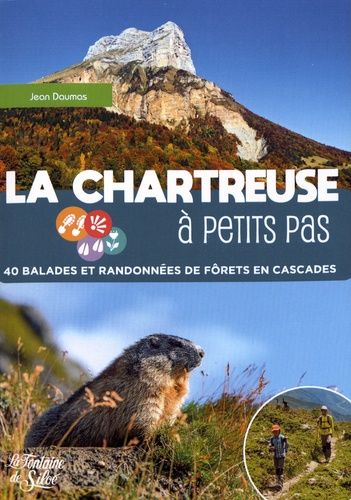 La Chartreuse À Petits Pas - 40 Balades Et Randonnées De Forêts En Cascades