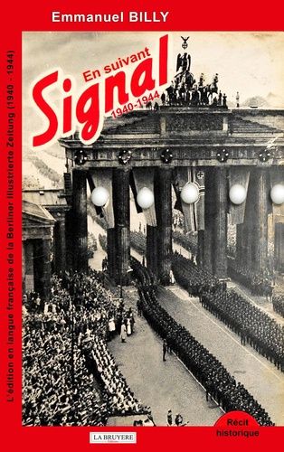 En Suivant Signal - L'édition En Langue Française De La Berliner Illustrierte Zeitung (1940-1944)