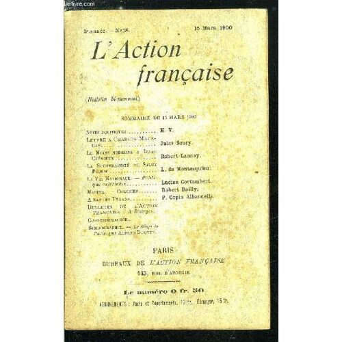 L Action Française N° 18 - Notes Politiques Par H.V., Lettre A Charles Maurras Par Jules Soury, Le Moïse Moderne : Izaac Crémieux Par Robert Launay, La Souveraineté Du Salut Public Par L. De(...)