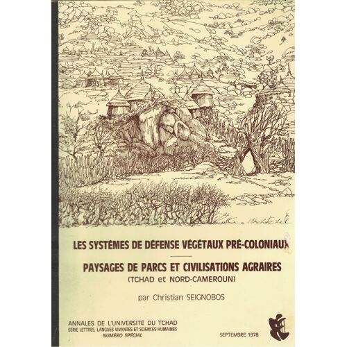 Les Systèmes De Défense Végétaux Pré-Coloniaux - Paysages De Parcs Et Civilisations Agraires (Tchad Et Nord-Cameroun)