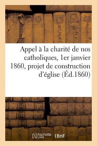 Appel À La Charité De Nos Catholiques, 1er Janvier 1860, Projet De Construction D'église