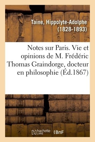 Notes Sur Paris, Vie Et Opinions De M. Frédéric Thomas Graindorge, Docteur En Philosophie