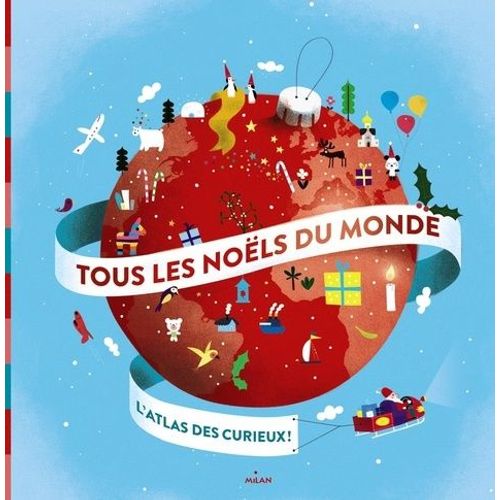 Tous Les Noëls Du Monde - L'atlas Des 5-8 Ans