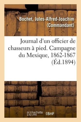 Journal D'un Officier De Chasseurs À Pied - Campagne Du Mexique, 1862-1867