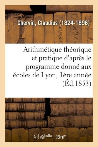 Arithmétique Théorique Et Pratique D'après Le Programme Donné Aux Écoles De Lyon