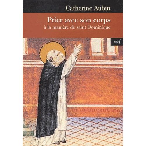Prier Avec Son Corps - A La Manière De Saint Dominique