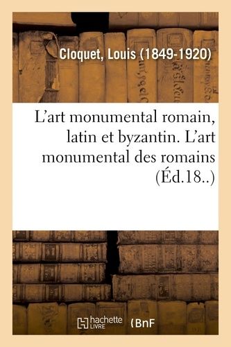 L'art Monumental Romain, Latin Et Byzantin - L'art Monumental Des Romains