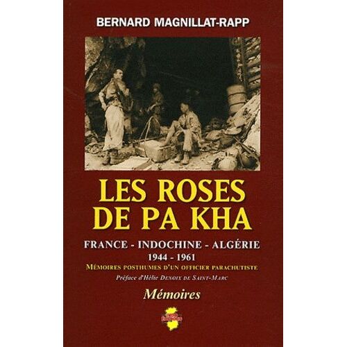 Les Roses De Pa Kha - Mémoires Posthumes D'un Officier Parachutiste France-Indochine-Algérie (1944-1961)