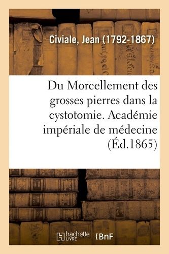 Du Morcellement Des Grosses Pierres Dans La Cystotomie - Académie Impériale De Médecine